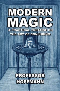portada Modern Magic: A Practical Treatise on the Art of Conjuring (en Inglés)