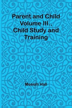 portada Parent and Child Volume III., Child Study and Training