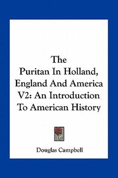 portada the puritan in holland, england and america v2: an introduction to american history (in English)
