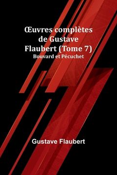 portada OEuvres complètes de Gustave Flaubert (Tome 7): Bouvard et Pécuchet (en Francés)