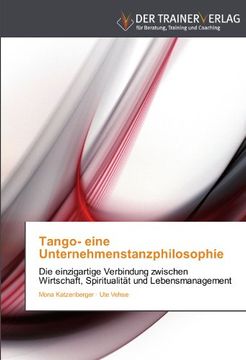 portada Tango- eine Unternehmenstanzphilosophie: Die einzigartige Verbindung zwischen Wirtschaft, Spiritualität und Lebensmanagement