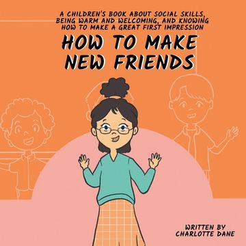 portada How to Make New Friends: A Children's Book About Social Skills, Being Warm, and Knowing How to Make a Great First Impression (en Inglés)