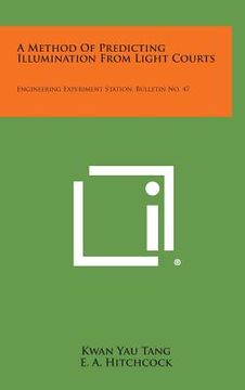 portada A Method Of Predicting Illumination From Light Courts: Engineering Experiment Station, Bulletin No. 47