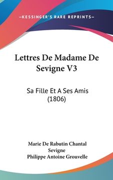 portada Lettres De Madame De Sevigne V3: Sa Fille Et A Ses Amis (1806) (in French)