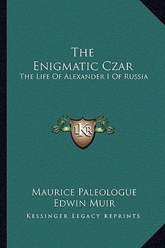 portada the enigmatic czar: the life of alexander i of russia (en Inglés)