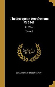portada The European Revolutions Of 1848: In 2 Vols; Volume 2 (en Inglés)