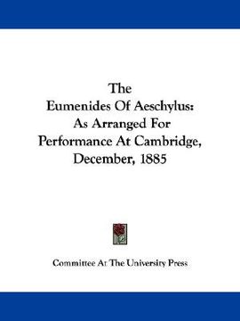 portada the eumenides of aeschylus: as arranged for performance at cambridge, december, 1885 (en Inglés)