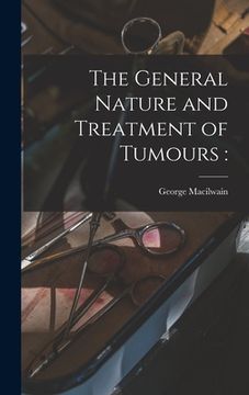 portada The General Nature and Treatment of Tumours (en Inglés)