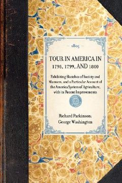 portada tour in america in 1798, 1799, and 1800: exhibiting sketches of society and manners, and a particular account of the america system of agriculture, wi (en Inglés)