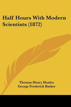 portada half hours with modern scientists (1872) (en Inglés)