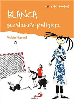 portada Blanca: guardameta prodigiosa (No solo fútbol 1) (in Spanish)