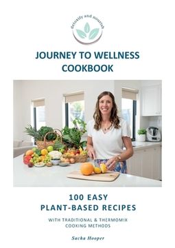 portada Journey To Wellness Cookbook: 100 easy plant-based recipes with traditional and Thermomix cooking methods
