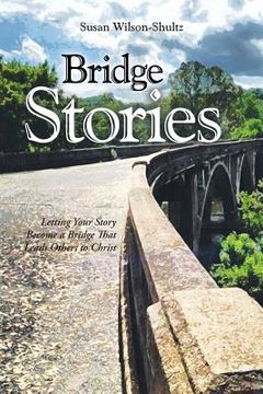 portada Bridge Stories: Letting Your Story Become a Bridge That Leads Others to Christ (in English)