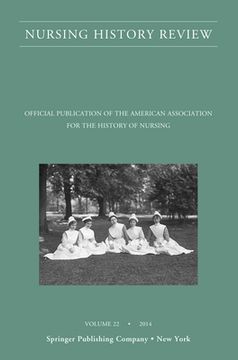 portada Nursing History Review, Volume 22: Official Journal of the American Association for the History of Nursing (Nursing History Review, 22) (en Inglés)
