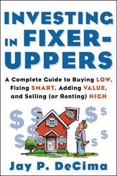 portada Investing in Fixer-Uppers: A Complete Guide to Buying Low, Fixing Smart, Adding Value and Selling (or Renting) High (en Inglés)