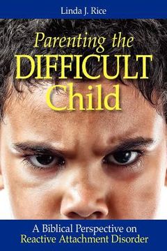 portada parenting the difficult child: a biblical perspective on reactive attachment disorder