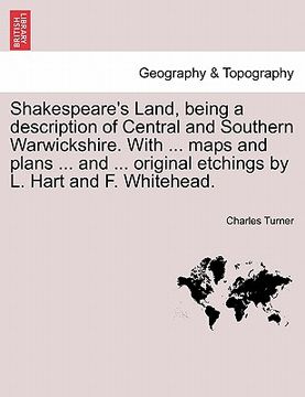 portada shakespeare's land, being a description of central and southern warwickshire. with ... maps and plans ... and ... original etchings by l. hart and f. (en Inglés)