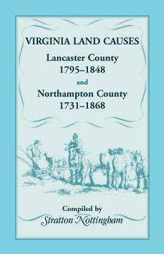 portada Virginia Land Causes: Lancaster County, 1795 - 1848 and Northampton County, 1731 -1868 (en Inglés)