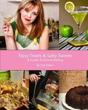 portada Tipsy Treats & Salty Sweets: A Guide To Drunk Baking (en Inglés)