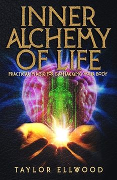 portada Inner Alchemy of Life: Practical Magic for Bio-Hacking your Body (en Inglés)