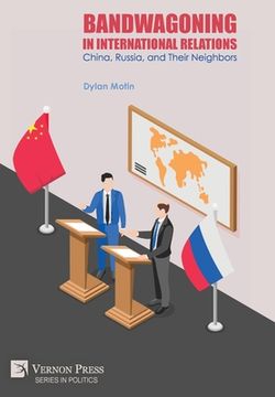 portada Bandwagoning in International Relations: China, Russia, and Their Neighbors (en Inglés)