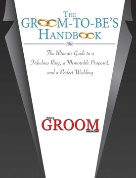 portada The Groom-To-Be's Handbook: The Ultimate Guide to a Fabulous Ring, a Memorable Proposal, and the Perfect Wedding (en Inglés)