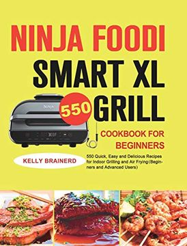 portada Ninja Foodi Smart XL Grill Cookbook for Beginners: 550 Quick, Easy and Delicious Recipes for Indoor Grilling and Air Frying（Beginners and Advan (en Inglés)