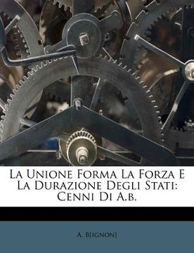 portada La Unione Forma La Forza E La Durazione Degli Stati: Cenni Di A.B. (en Italiano)