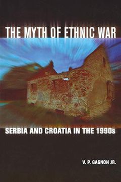 portada The Myth of Ethnic War: Serbia and Croatia in the 1990's (en Inglés)