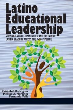portada Latino Educational Leadership: Serving Latino Communities and Preparing Latinx Leaders Across the P-20 Pipeline (en Inglés)