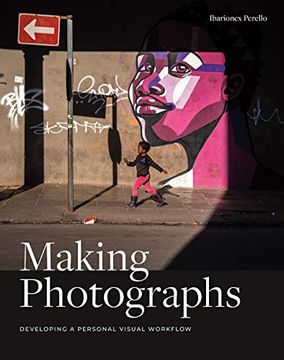 portada Making Photographs: Developing a Personal Visual Workflow (en Inglés)