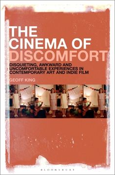 portada The Cinema of Discomfort: Disquieting, Awkward and Uncomfortable Experiences in Contemporary Art and Indie Film (en Inglés)