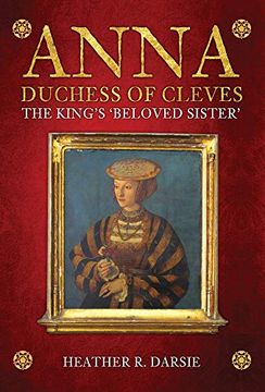 portada Anna, Duchess of Cleves: The King's 'beloved Sister' 