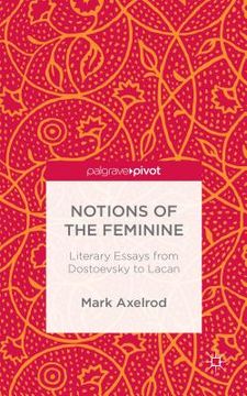 portada Notions of the Feminine: Literary Essays from Dostoyevsky to Lacan (en Inglés)