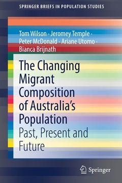 portada The Changing Migrant Composition of Australia's Population: Past, Present and Future (en Inglés)