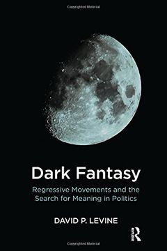 portada Dark Fantasy: Regressive Movements and the Search for Meaning in Politics (en Inglés)