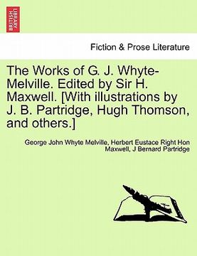 portada the works of g. j. whyte-melville. edited by sir h. maxwell. [with illustrations by j. b. partridge, hugh thomson, and others.] (en Inglés)