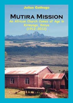 portada mutira mission. an african church comes of age in kirinyaga, kenya (1912-2012)