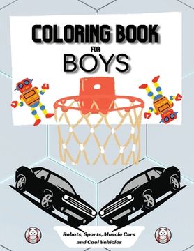 portada Coloring Book for Boys: Large 8.5 x 11 Dimensions Various Patterns like Robots, Muscle Cars, Baseball and Cool Vehicles (en Inglés)