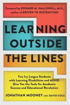 portada Learning Outside the Lines: Two ivy League Students With Learning Disabilities and Adhd Give you the Tools for Academic Success and Educational re (in English)