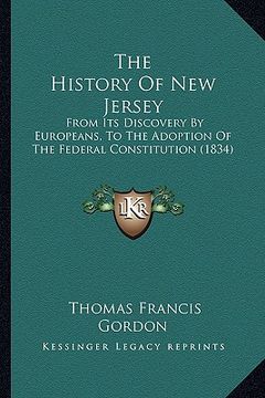 portada the history of new jersey: from its discovery by europeans, to the adoption of the federal constitution (1834) (en Inglés)