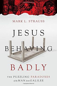 portada Jesus Behaving Badly: The Puzzling Paradoxes of the Man from Galilee (en Inglés)