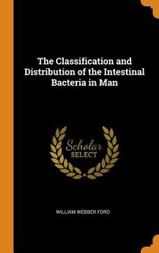 portada The Classification and Distribution of the Intestinal Bacteria in man 
