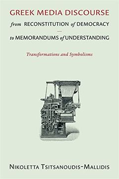 portada Greek Media Discourse From Reconstitution of Democracy to Memorandums of Understanding: Transformations and Symbolisms (Hellenic Studies Series) (in English)
