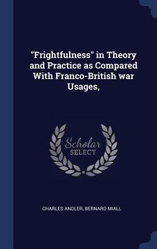 portada "Frightfulness" in Theory and Practice as Compared With Franco-British war Usages, (en Inglés)