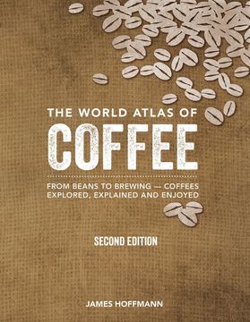 portada The World Atlas of Coffee: From Beans to Brewing -- Coffees Explored, Explained and Enjoyed (in English)