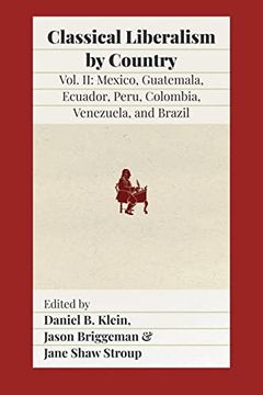 portada Classical Liberalism by Country, Volume II: Mexico, Guatemala, Ecuador, Peru, Colombia, Venezuela, and Brazil (en Inglés)