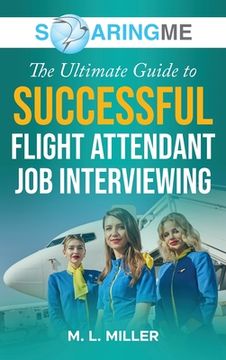 portada SoaringME The Ultimate Guide to Successful Flight Attendant Job Interviewing