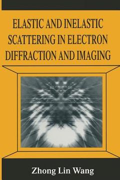 portada Elastic and Inelastic Scattering in Electron Diffraction and Imaging (en Inglés)