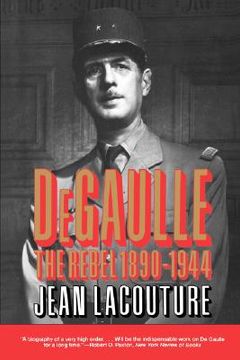 portada de gaulle: the rebel 1890-1944 (en Inglés)